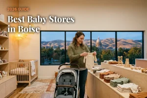 Best baby stores in Boise, ID: independent baby boutiques, stroller showrooms and nursery shops (2026 guide)