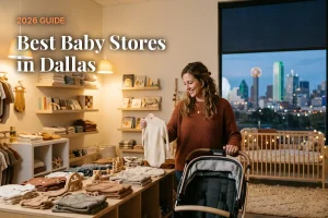 Best baby stores in Dallas, TX: independent baby boutiques, stroller showrooms and nursery shops (2026 guide)