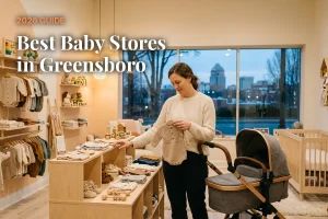 Best baby stores in Greensboro, NC: independent baby boutiques, stroller showrooms and nursery shops (2026 guide)