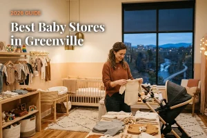 Best baby stores in Greenville, SC: independent baby boutiques, stroller showrooms and nursery shops (2026 guide)
