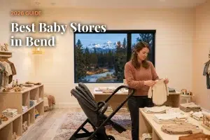 Best baby stores in Bend, OR: independent baby boutiques, stroller showrooms and nursery shops (2026 guide)
