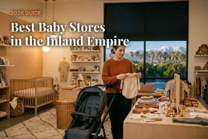 Best baby stores in the Inland Empire, CA: independent baby boutiques, stroller showrooms and nursery shops (2026 guide)