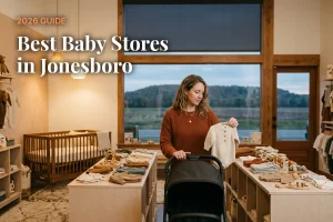 Best baby stores in Jonesboro, AR: independent baby boutiques, stroller showrooms and nursery shops (2026 guide)